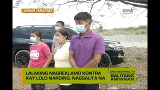 Balitang Amianan: Lalaking Nagreklamo Kontra Kay Lolo Narding, Nagsalita Na