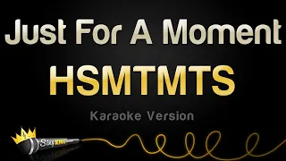 HSMTMTS - Just For A Moment (Karaoke Version)