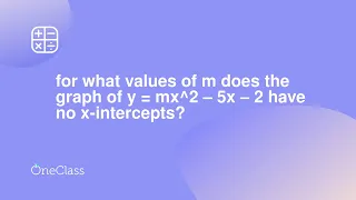 for what values of m does the graph of y = mx^2 – 5x – 2 have no x-intercepts?