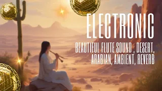 Free Sound X - Electronic Instrumental Music, Beautiful Flute, Desert, Arabian, Ambient, Reverb