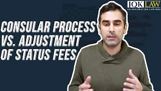 Consular Process vs. Adjustment Of Status Fees