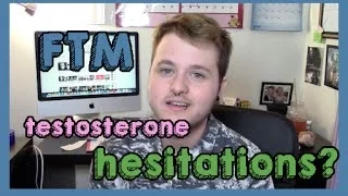 FTM ~ testosterone hesitations?