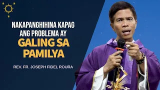 Nakapanghihina Kapag Ang Problema Ay Galing Sa Pamilya | Fr. Joseph Fidel Roura