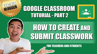 GOOGLE CLASSROOM TUTORIAL for Teachers and Students | Part 2 | Creating and Submitting Classwork