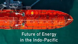 Future of Energy in the Indo-Pacific