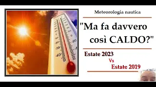 Ma fa davvero così CALDO? - Estate 2023 contro Estate 2019 - Meteorologia nautica