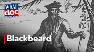 Coastal Pirates of North Carolina - "Blackbeard" - A WRAL Documentary