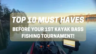 Kayak Bass Fishing- TOP 10 "MUST HAVES" before your 1st TOURNAMENT!