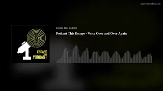 Podcast This Escape - Voice Over and Over Again