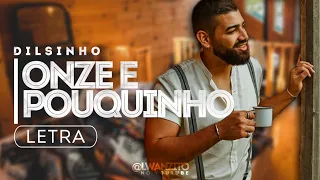 Dilsinho - Onze e Pouquinho (Lyric Video/Letra)