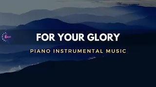 FOR YOUR GLORY | Piano Instrumental with Lyrics