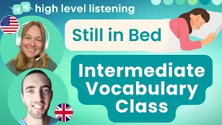 INT 2 - Intermediate and Upper Beginner Vocabulary, Pronunciation and Speaking Class - Still In Bed