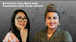 Be Kind to Your Mind with Psychotherapist Sarah Ahmed