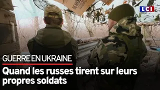 Guerre en Ukraine : quand les russes tirent sur leurs propres soldats