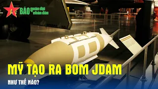 Mỹ chế tạo bom JDAM như thế nào?