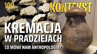 Kremacja w pradziejach. Co mówi nam antropologia? - Agata Hałuszko | KONTEKST 100