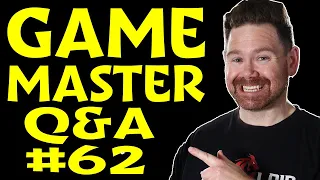 Ask Me Your Game Master Questions! Game Master Q&A #62