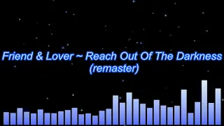 Friend & Lover ~ Reach Out Of The Darkness (remaster)