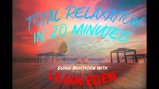 (Guided Meditation) TOTAL RELAXATION In 20 Minutes - With Lilian Eden