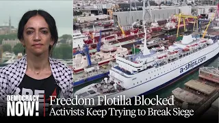 Gaza Freedom Flotilla: Activists Blocked from Sailing to Gaza But Vow to Keep Trying to Break Siege