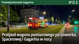 #12.2 Przejazd wagonu pomiarowego po Goworka, Spacerowej i Gagarina w nocy Tramwaj kierunek Gagarina