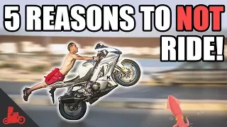 5 Reasons to NOT Ride a Motorcycle!