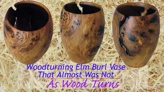 Woodturning Elm Burl Vase That Almost Was Not