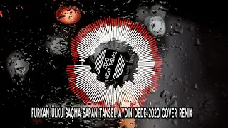 Furkan Ülkü Saçma Sapan Tansel Aydın DeDe 2020 Cover Remix