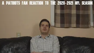 A Patriots Fan Reaction to the 2020-2021 NFL Season