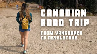 Ultimate Canada Road Trip - From Vancouver to Revelstoke