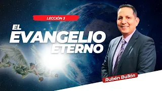 EL EVANGELIO ETERNO - LECCIÓN 3 - Pr. Rubén Bullón