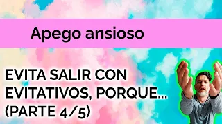 APEGO ANSIOSO: EVITA SALIR CON EVITATIVOS, PORQUE...(PARTE 4/5)