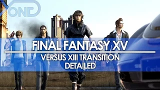 Final Fantasy XV - Versus XIII Transition Detailed