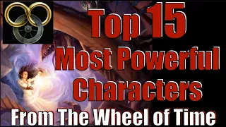 Top 15 Most Powerful Characters From The Wheel of Time!