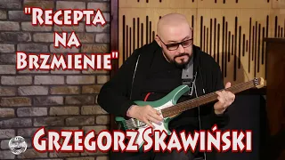 "Recepta na brzmienie" GRZEGORZ SKAWIŃSKI w GUITAR STORIES