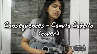 Consequences - Camila Cabello (ukulele cover) by Shraddha Shrivastava