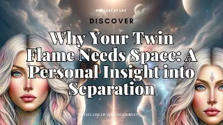 Why your Twin Flame Needs Space - A Personal Insight into Separation