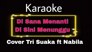 Di Sana Menanti Di Sini Menunggu - Cover Tri Suaka ft Nabila (karaoke)