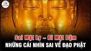 Những Hiểu Sai Về Đạo Phật - SAI 1 LY ĐI 1 DẶM