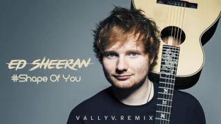Ed Sheeran - Shape Of You (Vally V. Remix - Radio Edit)