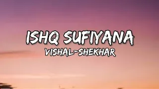 ishq sufiyana song lyrics Vishal-Shekhar