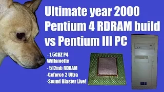 Ultimate Year 2000 Pentium 4 RDRAM Build vs Pentium III