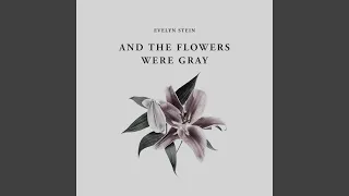 And The Flowers Were Gray