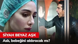 Aslı, bebeğini aldıracak mı? - Siyah Beyaz Aşk 22. Bölüm