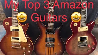 My Top 3 Amazing Guitars from Amazon that I still have, some 4ys latter!