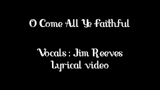 O Come All Ye faithful!! Vocals by Jim Reeves | Lyrical Video | #Quiet_Waters| Merry Christmas!