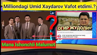 Мильёнчи Умид Хайдаровнинг Вафоти ҳақида Ишончли малумот