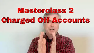 Masterclass 2 on Charged Off Accounts On Your Credit Reports