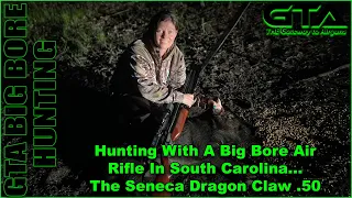 Hunting With A Big Bore Air Rifle In S.C., Seneca Dragon Claw .50  - Gateway to Airguns Hunt