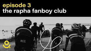 EP 3 — The Rapha fanboy club